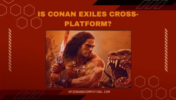 Is Conan Exiles Cross-Platform in 2022? [PC, PS4, Xbox, PS5]