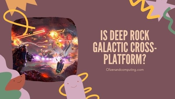 Is Deep Rock Galactic Cross-Platform in 2022?