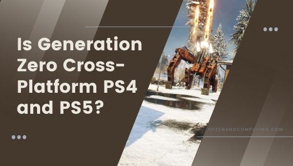 Is Generation Zero Cross-Platform PS4 and PS5?