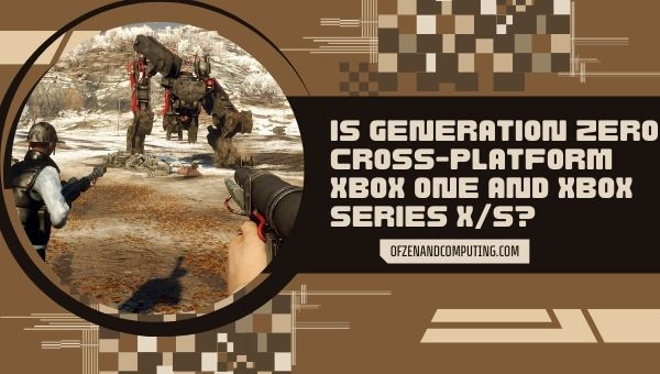 Is Generation Zero Cross-Platform Xbox One and Xbox series X/S?