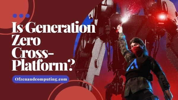Is Generation Zero Cross-Platform in 2022? [PC, PS4/5, Xbox]