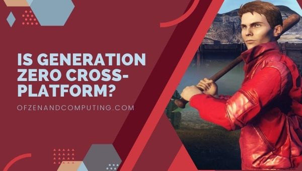 Is Generation Zero Cross-Platform in 2022?