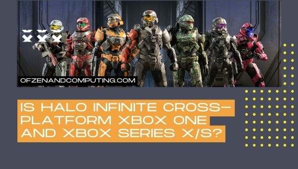 Is Halo Infinite Cross-Platform Xbox One and Xbox Series X_S?