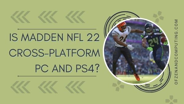 Is Madden 22 Cross-Platform PC and PS4/PS5?