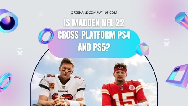 Is Madden NFL 22 cross-platform PS4 and PS5?