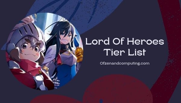Lord Of Heroes Tier List (2022)