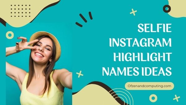 Selfie Instagram Highlight Names Ideas (2022)