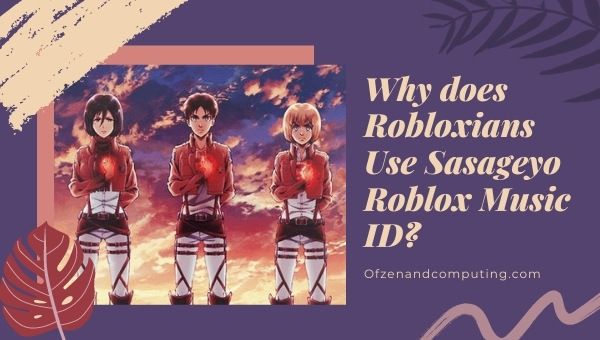 Why Do Robloxians Use Shinzou wo Sasageyo Roblox Music ID?