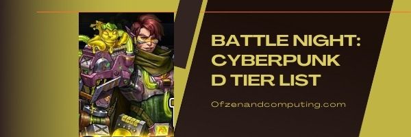 Battle Night: Cyberpunk D Tier List (2022)