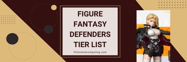 Figure Fantasy Defenders Tier List (2022)