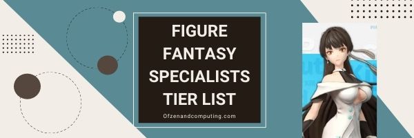 Figure Fantasy Specialists Tier List (2022)