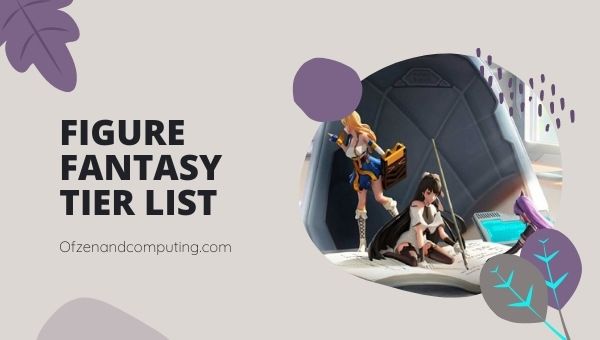Figure Fantasy Tier List (2022) Best Characters Ranked