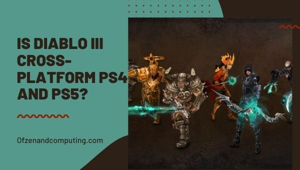 Is Diablo 3 Cross-Platform PS4 and PS5?