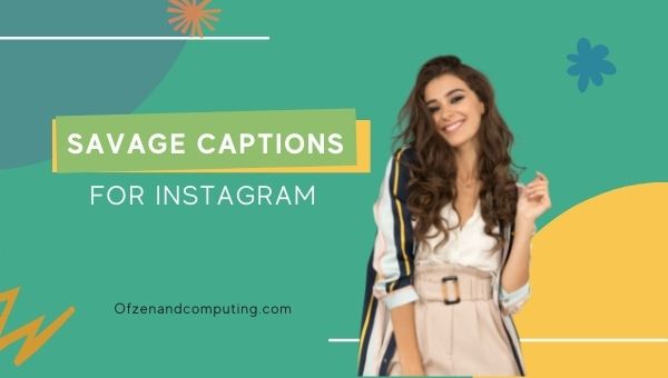 Savage Captions For Instagram (2022) Boys, Girls, Baddie