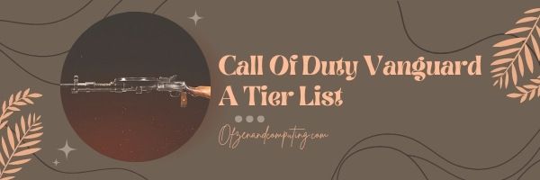Call Of Duty Vanguard A Tier List (2022)
