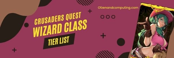 Crusader Quest Wizard Class Tier List (2022)