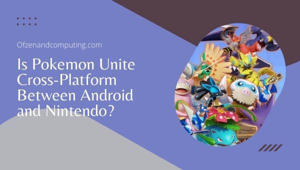 Is Pokemon Unite Cross-Platform Between Android and Nintendo Switch?