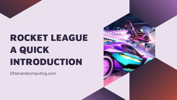 Rocket League - A Quick Introduction