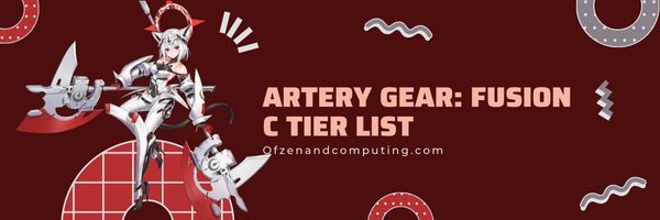 Artery Gear: Fusion C Tier List (2022)