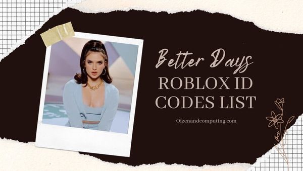 Better Days Roblox ID Codes List (2022)