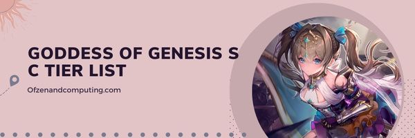 Goddess of Genesis S C Tier List (2022)