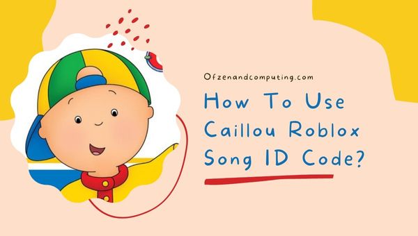 How To Use Caillou Roblox Song ID Code?