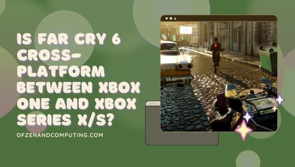 Is Far Cry 6 Cross-Platform Between Xbox One And Xbox Series X-S?