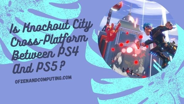 Is Knockout City Cross-Platform Between PS4 and PS5?