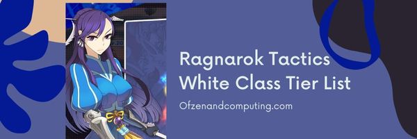 Ragnarok Tactics White Class Tier List (2022)