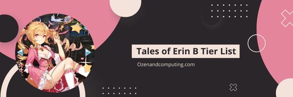 Tales of Erin B Tier List (2022)