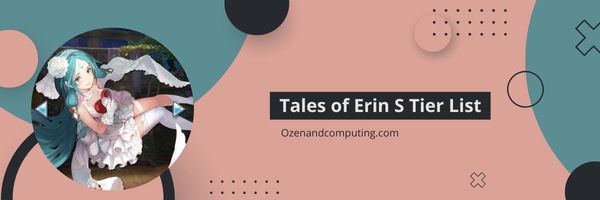 Tales of Erin S Tier List (2022)