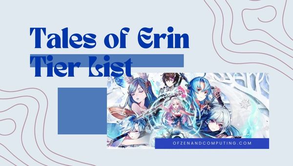 Tales of Erin Tier List (2022) Best Characters Ranked