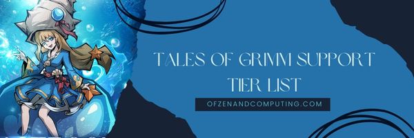 Tales of Grimm Support Tier List (2022)
