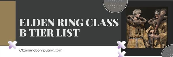 Elden Ring Class B Tier List (2022)