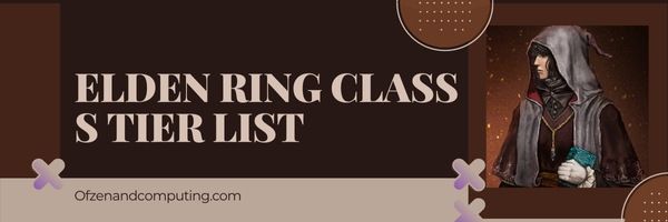 Elden Ring Class S Tier List (2022)