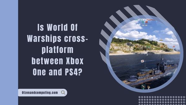 Is World of Warships cross-platform between Xbox One and PS4?
