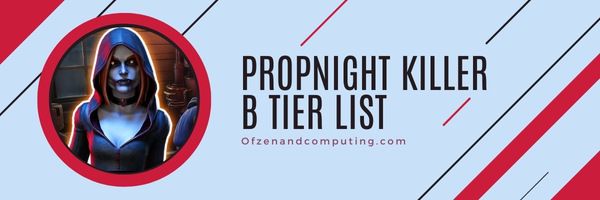 Propnight Killer B Tier List (2022)
