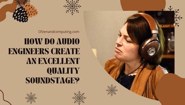 How do Audio Engineers Create An Excellent Quality Soundstage