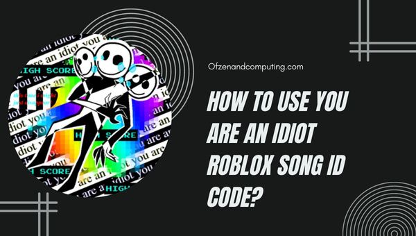 How To Use You Are An Idiot Roblox Song ID Code?