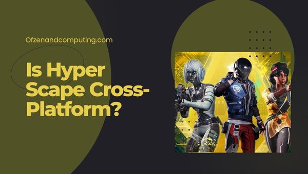Is Hyper Scape Cross-Platform in 2022?