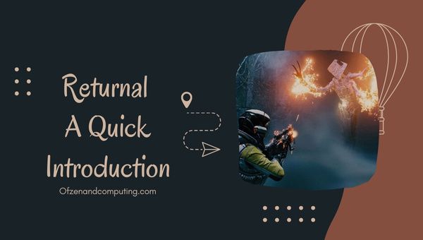 Returnal - A Quick Introduction