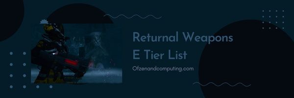 Returnal Weapons E Tier List (2022)