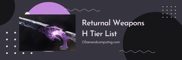 Returnal Weapons H Tier List (2022)