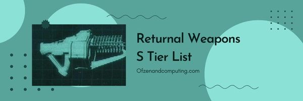 Returnal Weapons S Tier List (2022)