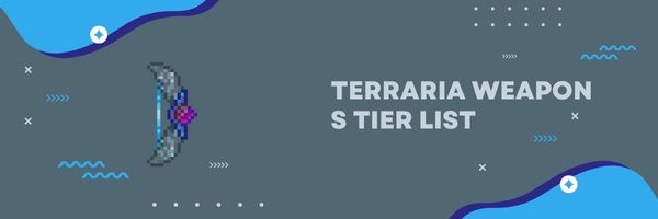 Terraria Weapon S Tier List (2022)