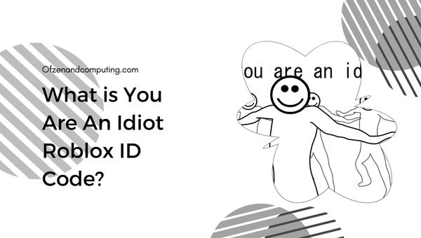 What Is You Are An Idiot Roblox ID Code?