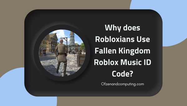 Why Do Robloxians Use Fallen Kingdom Roblox Music ID?
